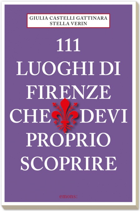 111 luoghi di Firenze che devi proprio scoprire 