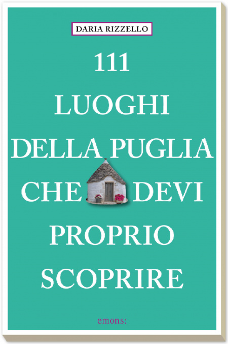 111 luoghi della Puglia che devi proprio scoprire