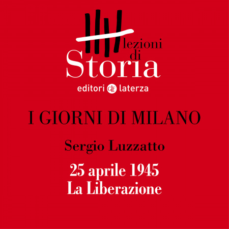 25 aprile 1945. La Liberazione I giorni di Milano Lezioni di storia
