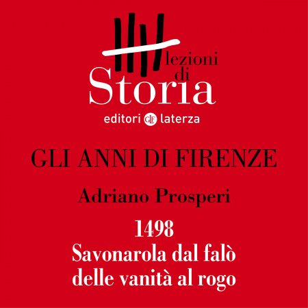 1498. Savonarola dal falò delle vanità al rogo