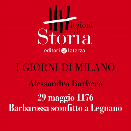 29 maggio 1176. Barbarossa sconfitto a Legnano