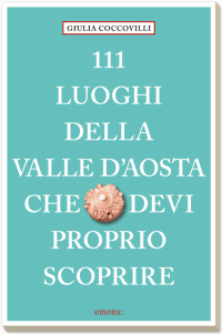 111 luoghi della Valle d’Aosta che devi proprio scoprire