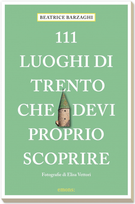 111 luoghi di Trento che devi proprio scoprire